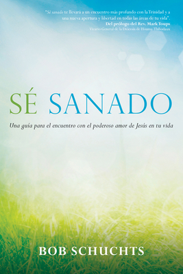 Sé Sanado: Una Guía Para El Encuentro Con El Po... [Spanish] 1594717699 Book Cover