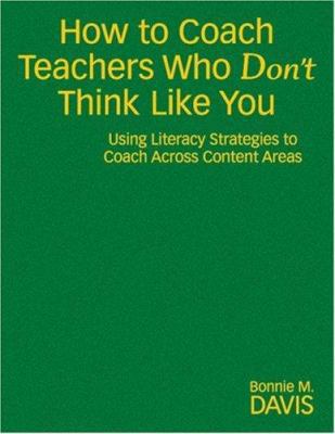 How to Coach Teachers Who Don&#8242;t Think Lik... 1412949092 Book Cover