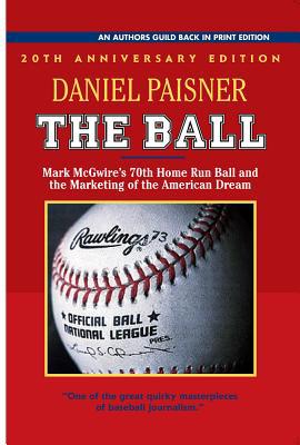 The Ball: Mark McGwire's 70th Home Run Ball and... 1625361432 Book Cover