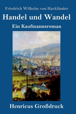 Handel und Wandel (Großdruck): Ein Kaufmannsroman [German] 3847836447 Book Cover
