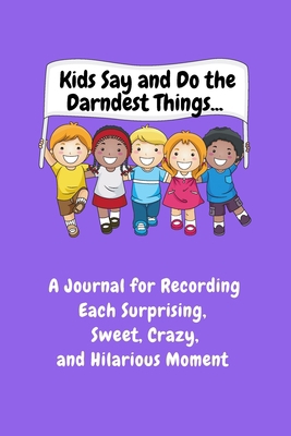 Kids Say and Do the Darndest Things (Purple Cover) 1989733522 Book Cover