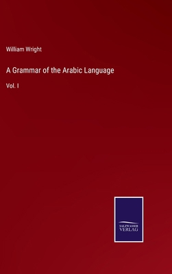 A Grammar of the Arabic Language: Vol. I 337512239X Book Cover
