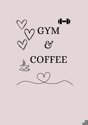 Gym & Coffee: A fitness journal 1387883534 Book Cover