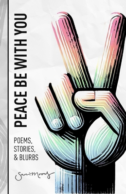 Peace Be with You: Poems, Stories, & Blurbs B0F5DR4L8T Book Cover