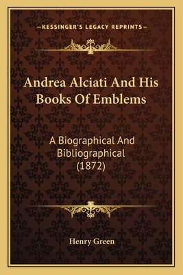 Andrea Alciati And His Books Of Emblems: A Biog... 1165313286 Book Cover