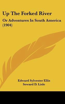 Up The Forked River: Or Adventures In South Ame... 1436610222 Book Cover