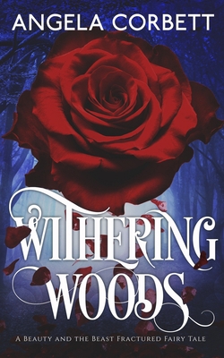 Withering Woods: A Beauty and the Beast Fractur... 0989283666 Book Cover
