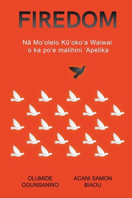 Firedom: N&#257; Mo&#699;olelo K&#363;&#699;oko... B0CV58J1QR Book Cover