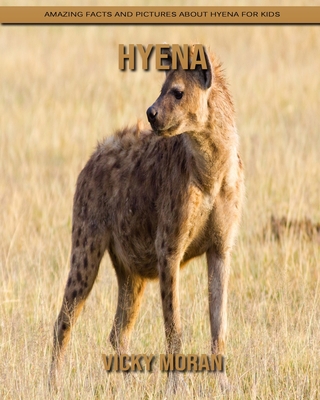 Hyena: Amazing Facts and Pictures about Hyena for Kids