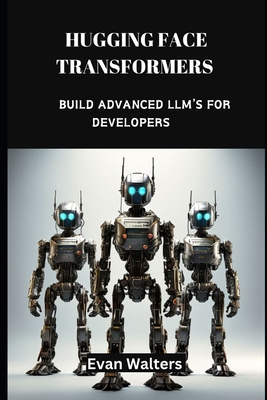 Hugging Face Transformers: Build Advanced LLM's... B0CVC5DS8R Book Cover
