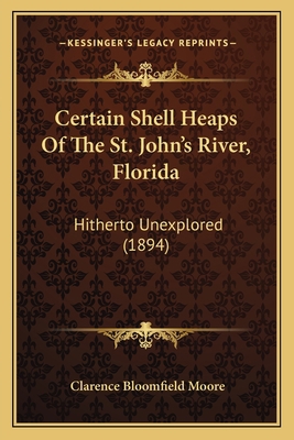 Certain Shell Heaps Of The St. John's River, Fl... 1164600656 Book Cover