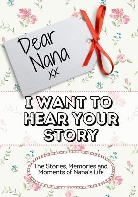 Dear Nana, I Want To Hear Your Story: The Stori... 192251599X Book Cover