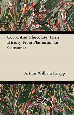 Cocoa and Chocolate, Their History from Plantat... 1446069583 Book Cover