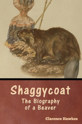 Shaggycoat: The Biography of a Beaver B0CQZ7XWQJ Book Cover