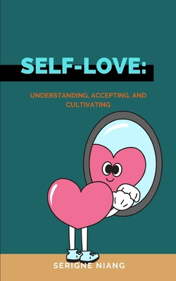 Self-Love: Understanding, Accepting, and Cultiv... B0C9S8B1XF Book Cover