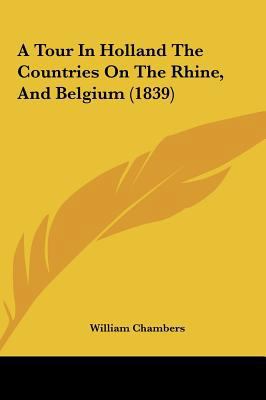 A Tour in Holland the Countries on the Rhine, a... 1161989633 Book Cover