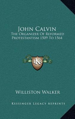 John Calvin: The Organizer of Reformed Protesta... 1163417076 Book Cover