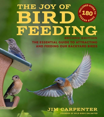 The Joy of Bird Feeding: The Essential Guide to... 1935622862 Book Cover