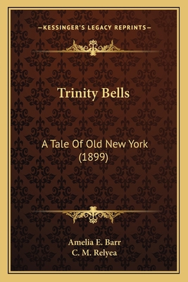 Trinity Bells: A Tale Of Old New York (1899) 1163976539 Book Cover