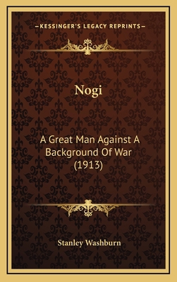 Nogi: A Great Man Against A Background Of War (... 1164219855 Book Cover