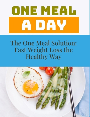 The One Meal Solution: Fast Weight Loss the Hea... B0D76M8ZSJ Book Cover