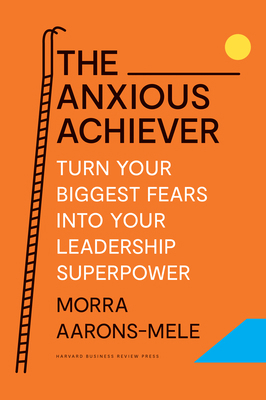 The Anxious Achiever: Turn Your Biggest Fears I... 164782253X Book Cover