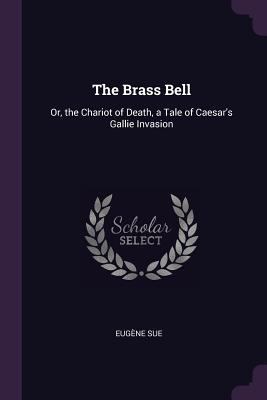 The Brass Bell: Or, the Chariot of Death, a Tal... 1377690865 Book Cover