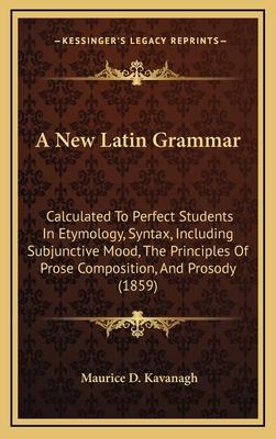 A New Latin Grammar: Calculated to Perfect Stud... 1164715348 Book Cover