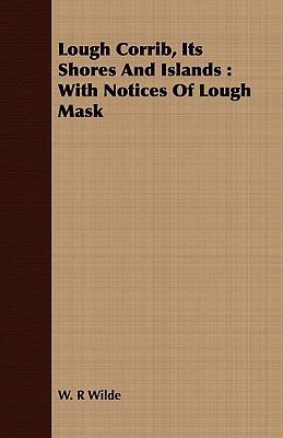 Lough Corrib, Its Shores and Islands: With Noti... 1408677326 Book Cover
