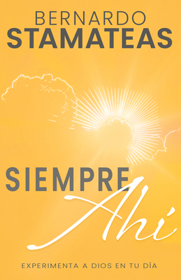 Siempre Ahí: Experimenta a Dios En Tu Día (Span... [Spanish] 1641239891 Book Cover