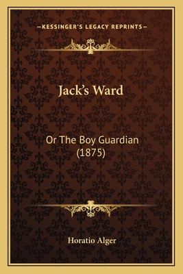 Jack's Ward: Or The Boy Guardian (1875) 1166610586 Book Cover