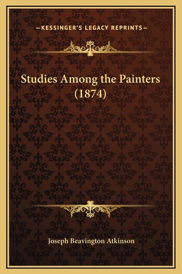 Studies Among the Painters (1874) 1169286054 Book Cover