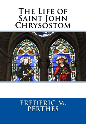 The Life of Saint John Chrysostom 1727538269 Book Cover