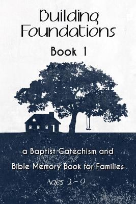 Building Foundations: A Baptist Catechism and B... 1545217971 Book Cover