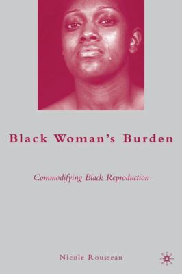 Black Woman's Burden: Commodifying Black Reprod... 0230615309 Book Cover