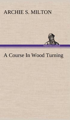 A Course In Wood Turning 3849194043 Book Cover