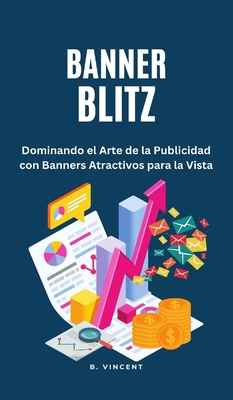 Banner Blitz: Dominando el Arte de la Publicida... [Spanish] B0CGH577H9 Book Cover