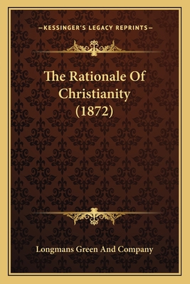 The Rationale Of Christianity (1872) 1167176936 Book Cover