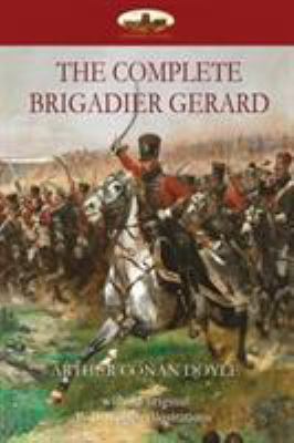 The Complete Brigadier Gerard: with 55 original... 1911405586 Book Cover