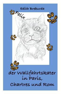 Felix der Wallfahrtskater in Paris, Chartres un... [German] 0615541011 Book Cover