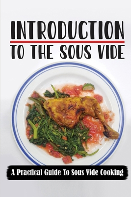 Introduction To The Sous Vide: A Practical Guid... B09FS8D99H Book Cover