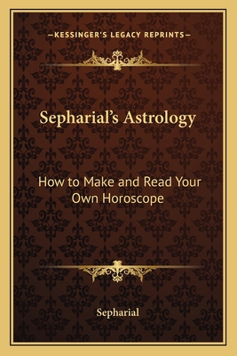 Sepharial's Astrology: How to Make and Read You... 1162566892 Book Cover