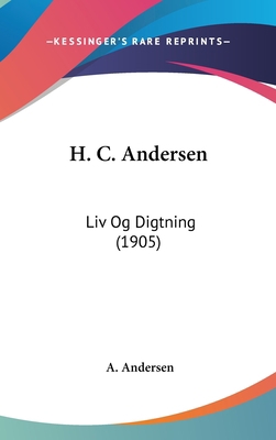 H. C. Andersen: LIV Og Digtning (1905) [Chinese] 1162117389 Book Cover