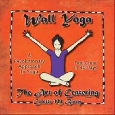 Wall Yoga: The Art of Centering 0981923704 Book Cover