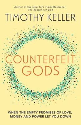 Counterfeit Gods: When the Empty Promises of Lo... 0340995084 Book Cover