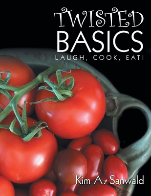 Twisted Basics: Laugh, Cook, Eat! 1728346797 Book Cover