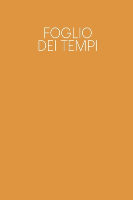 Foglio dei tempi: Fogli orari settimanali da co... [Italian] B084DMYBQG Book Cover
