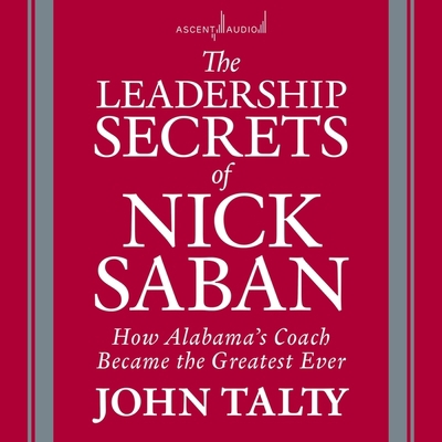 The Leadership Secrets of Nick Saban: How Alaba... B0BX5MFGDY Book Cover