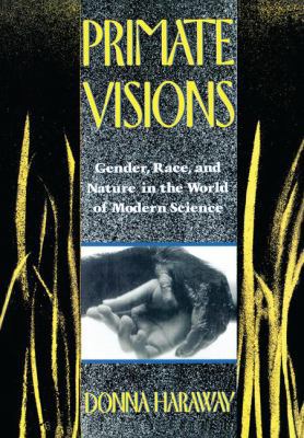 Primate Visions: Gender, Race, and Nature in th... 1138168386 Book Cover