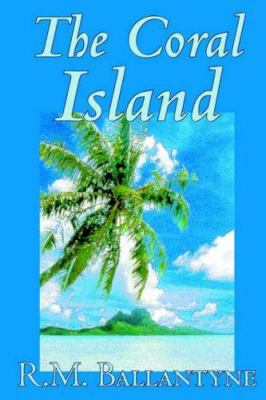 The Coral Island by R.M. Ballantyne, Fiction, L... 1592245064 Book Cover